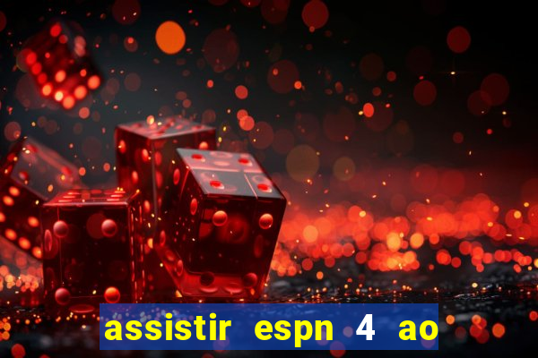 assistir espn 4 ao vivo gratis